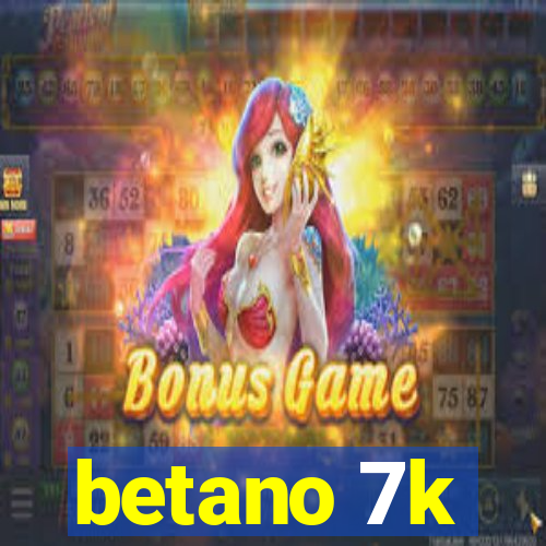 betano 7k